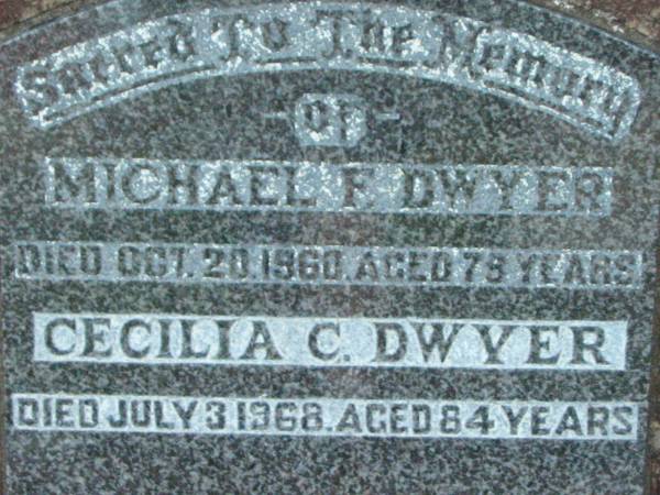 Michael F. DWYER,  | died 20 Oct 1960 aged 79 years;  | Cecilia C. DWYER,  | died 3 July 1968 aged 84 years;  | Rosevale St Patrick's Catholic cemetery, Boonah Shire  | 