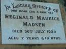 
Reginald Maurice (Ted) MADSEN, son brother,
died 30 July 1920 aged 7 years 10 months;
Rosevale Church of Christ cemetery, Boonah Shire
