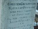 Christen CHRISTENSEN, native of Denmark, died Rosevale 28 Sept 1890 aged 52 years, erected by wife A.M. CHRISTENSEN; Anna Magratha CHRISTENSEN, died 12 March 1917 aged 64 years; erected by sons & daugher; Rosevale Church of Christ cemetery, Boonah Shire 