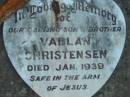 Vallan CHRISTENSEN, son brother,
died Jan 1939;
Leona May CHRISTENSEN, daughter sister,
died 18 March 1841;
June CHRISTENSEN, daughter sister,
died 10 June 1947;
Laurie David CHRISTENSEN, son brother,
died 4 July 1950 aged 2 years 11 months;
Rosevale Church of Christ cemetery, Boonah Shire