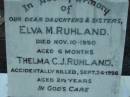 daughters sisters; Elva M. RUHLAND, died 10 Nov 1950 aged 6 months; Thelma C.J. RUHLAND, accidentally killed 24 Sept 1956 aged 2 1/2 years; baby RUHLAND, 31-8-60; Rosevale Church of Christ cemetery, Boonah Shire 