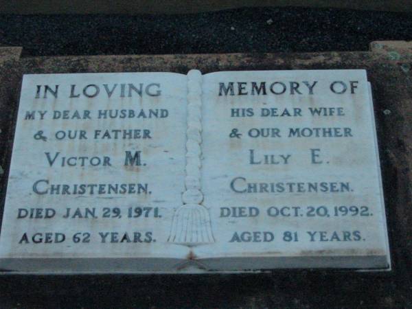 Victor M. CHRISTENSEN, husband father,  | died 29 Jan 1971 aged 62 years;  | Lily E. CHRISTENSEN, wife mother,  | died 20 Oct 1992 aged 81 years;  | Rosevale Church of Christ cemetery, Boonah Shire  | 
