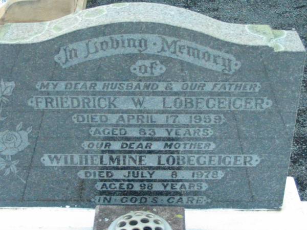 Friedrick W. LOBEGEIGER, husband father,  | died 17 April 1959 aged 83 years;  | Wilhelmine LOBEGEIGER, mother,  | died 8 July 1978 aged 98 years;  | Rosevale Church of Christ cemetery, Boonah Shire  | 