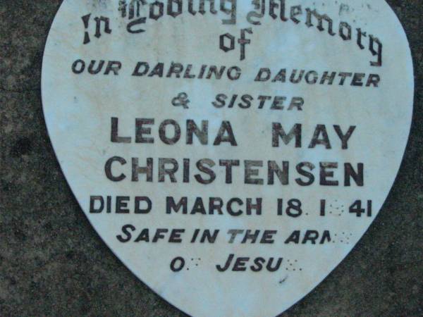 Vallan CHRISTENSEN, son brother,  | died Jan 1939;  | Leona May CHRISTENSEN, daughter sister,  | died 18 March 1841;  | June CHRISTENSEN, daughter sister,  | died 10 June 1947;  | Laurie David CHRISTENSEN, son brother,  | died 4 July 1950 aged 2 years 11 months;  | Rosevale Church of Christ cemetery, Boonah Shire  | 