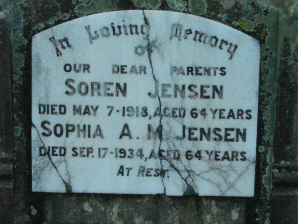 parents;  | Soren JENSEN,  | died 7 May 1918 aged 64 years;  | Sophia A.M. JENSEN,  | died 17 Sept 1934 aged 64 years;  | Rosevale Church of Christ cemetery, Boonah Shire  | 