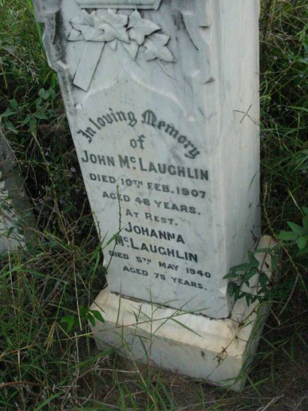 John MCLAUGHLIN,  | died 10 Feb 1907 aged 48 years;  | Johanna MCLAUGHLIN,  | died 5 May 1940 aged 75 years;  |   | Rosevale Methodist, C. Zahnow Road memorials, Boonah Shire  |   | 
