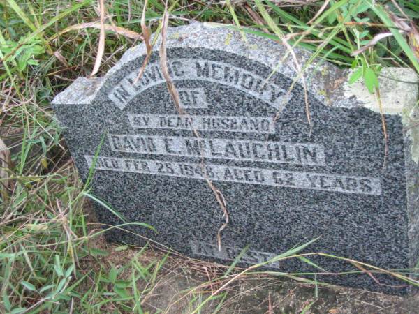 David E. MCLAUGHLIN, husband,  | died 28 Feb 1948 aged 62 years;  |   | Rosevale Methodist, C. Zahnow Road memorials, Boonah Shire  |   | 