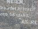 
Ida Louisa MEIER, wife mother,
died 25 June 1927 aged 58 years;
Rosevale St Pauls Lutheran cemetery, Boonah Shire
