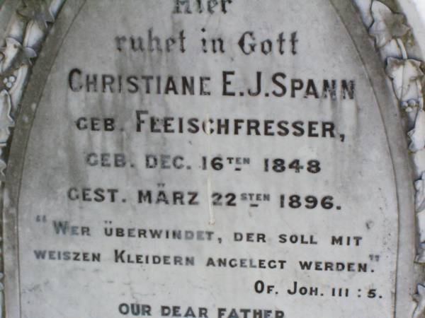 Christiane E.J. SPANN,  | nee FLEISCHFRESSER,  | born 16 Dec 1848,  | died 22 March 1896;  | Hermann C.C. SPANN, father,  | died 6 May 1968 aged 85 years;  | Rosevale St Paul's Lutheran cemetery, Boonah Shire  | 
