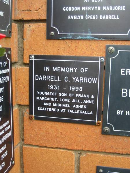 Darrell C. YARROW,  | 1931 - 1998,  | youngest son of Frank & Margaret,  | love Jill, Anne, Michael,  | ashes scattered at Tallegalla;  | Rosewood Uniting Church Columbarium wall, Ipswich  | 