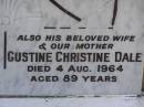 Edward John DALE, son brother, died 21 May 1922 aged 19 years; William DALE, husband father, died 21 Sept 1951 aged 79 years; Dawn Catherine BARKER, daughter of C.T. & I.L. BARKER, died 1 June 1932 aged 10 days; Gustine Christine DALE, wife mother, died 4 Aug 1964 aged 89 years; Samsonvale Cemetery, Pine Rivers Shire 