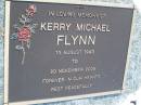 
Kerry Michael FLYNN,
13 Aug 1943 - 20 Nov 2004;
Samsonvale Cemetery, Pine Rivers Shire
