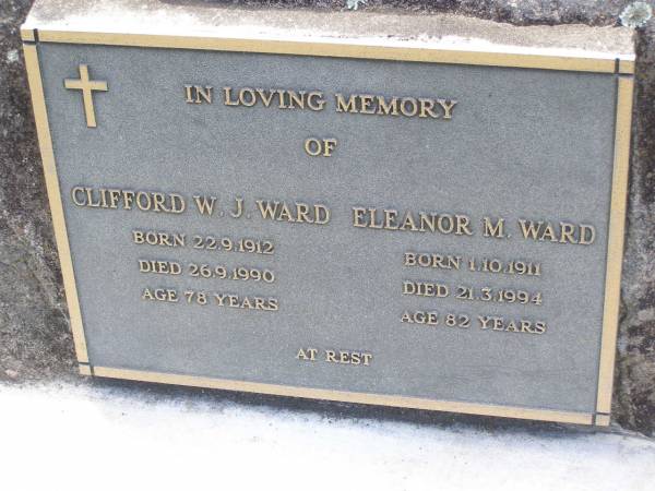 Clifford W.J. WARD,  | born 22-9-1912  | died 26-9-1990 aged 78 years;  | Eleanor M. WARD,  | born 1-10-1911  | died 21-3-1996 aged 82 years;  | Samsonvale Cemetery, Pine Rivers Shire  | 