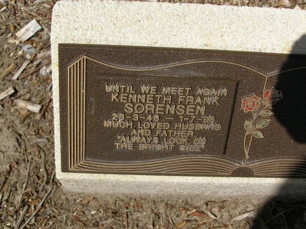 Kenneth Frank SORENSEN,  | 28-3-48 - 1-7-05,  | husband father;  | Samsonvale Cemetery, Pine Rivers Shire  | 