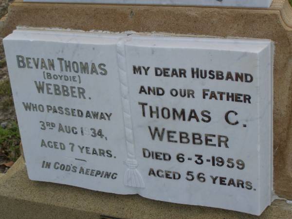 Bevan Thomas (Boydie) WEBBER,  | died 3 Aug 1934 aged 7 years;  | Thomas C. WEBBER,  | husband father,  | died 6-3-1959 aged 56 years;  | Pauline Annie,  | died 30-5-1994 aged 88 years;  | Bald Hills (Sandgate) cemetery, Brisbane  | 