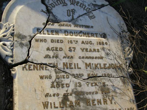 Ellen DOUGHERTY,  | mother,  | died 16 Aug 1889 aged 57 years;  | Kenneth Neil MIKLEJOHN,  | grandson,  | died 23 Nov 1901 aged 13 years;  | William Henry,  | son,  | died Nanango 6 July 1901;  | Richard,  | son,  | died 9 Dec 1925;  | Robert John,  | son,  | died 15 Sept 1933 aged 69 years;  | Harold Richard,  | grandson,  | died 8 March 1930 aged 33 years;  | James A. YOUNG,  | died 12 Nov 1938 aged 81 years;  | Bald Hills (Sandgate) cemetery, Brisbane  | 