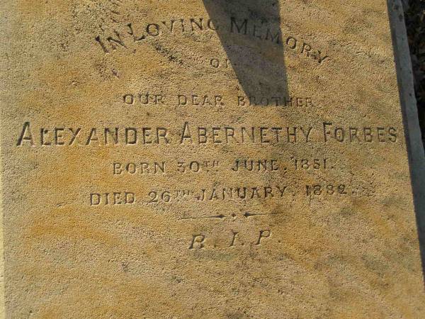 Alexander Abernethy FORBES,  | brother,  | born 30 June 1851,  | died 26 Jan 1882;  | Bald Hills (Sandgate) cemetery, Brisbane  | 