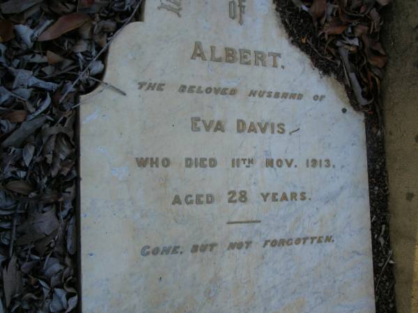 Albert,  | husband of Eva DAVIS,  | died 11 Nov 1913 aged 28 years;  | Bald Hills (Sandgate) cemetery, Brisbane  | 