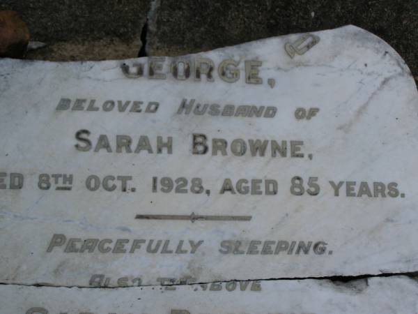 George,  | husband of Sarah BROWNE,  | died 8 Oct 1928 aged 85 years;  | Sarah BROWNE,  | died 5 Oct 1932 aged 88 years;  | Bald Hills (Sandgate) cemetery, Brisbane  | 