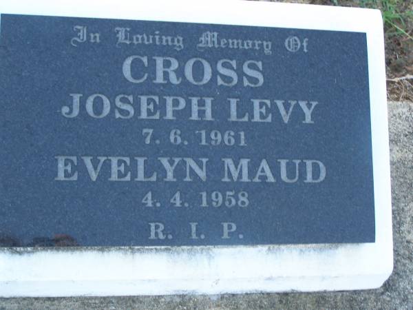 Joseph Levy CROSS,  | died 7-6-1961;  | Evelyn Maud CROSS,  | died 4-4-1958;  | Bald Hills (Sandgate) cemetery, Brisbane  | 