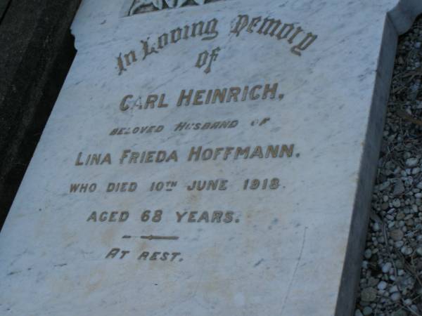 Carl Heinrich,  | husband of Lina Frieda HOFFMANN,  | died 10 June 1918 aged 68 years;  | Bald Hills (Sandgate) cemetery, Brisbane  | 