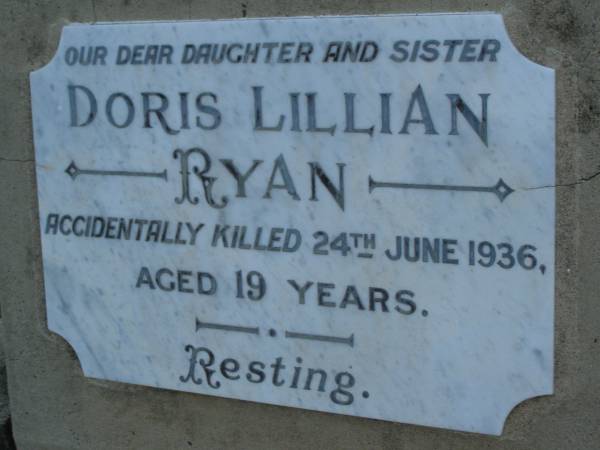 Doris Lillian RYAN,  | daughter sister,  | accidentally killed 24 June 1936 aged 19 years;  | Bald Hills (Sandgate) cemetery, Brisbane  | 
