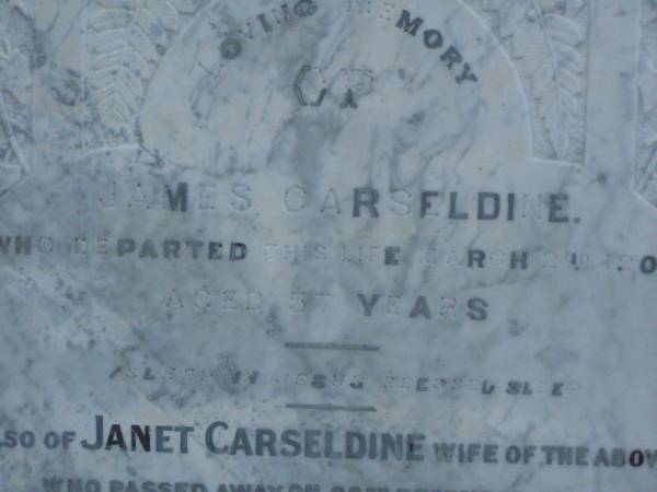 James CARSELDINE,  | died 2 March 1902 aged 57 years;  | Janet CARSELDINE,  | wife,  | died 28 Dec 1907 in 59th year;  | Arthur Edwin CARSELDINE,  | died 14 July 1908 aged 21 years 2 months;  | Eva CARSELDINE,  | sister,  | died 25 July 1942 aged 61 years;  | Mary Ann CARSELDINE,  | born 6 June 1812,  | died 18 Sept 1880 aged 68 years;  | William CARSELDINE,  | died 6 July 1886 aged 70 years;  | Bald Hills (Sandgate) cemetery, Brisbane  | 