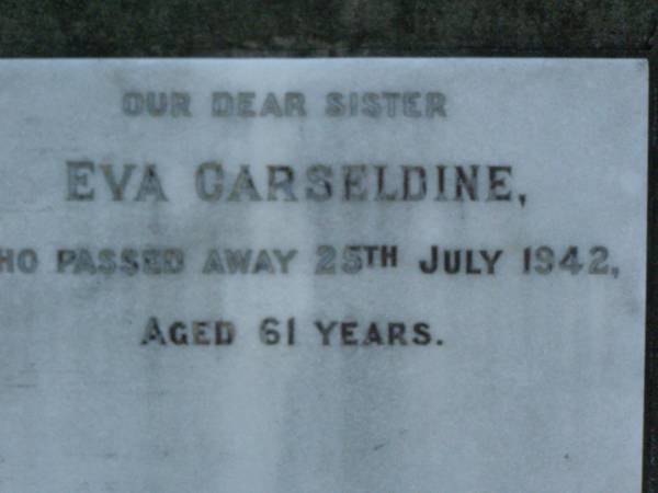 James CARSELDINE,  | died 2 March 1902 aged 57 years;  | Janet CARSELDINE,  | wife,  | died 28 Dec 1907 in 59th year;  | Arthur Edwin CARSELDINE,  | died 14 July 1908 aged 21 years 2 months;  | Eva CARSELDINE,  | sister,  | died 25 July 1942 aged 61 years;  | Mary Ann CARSELDINE,  | born 6 June 1812,  | died 18 Sept 1880 aged 68 years;  | William CARSELDINE,  | died 6 July 1886 aged 70 years;  | Bald Hills (Sandgate) cemetery, Brisbane  | 