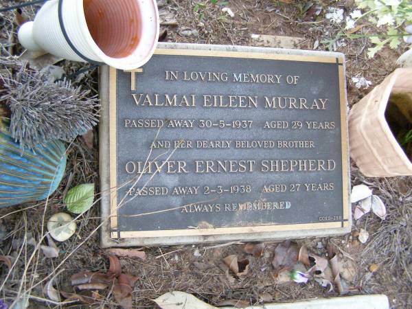 Valmai Eileen MURRAY,  | died 30-5-1937 aged 29 years;  | Oliver Ernest SHEPHERD,  | brother,  | died 2-3-1938 aged 27 years;  | Iris Lorraine QUILTY (nee MURRAY),  | 26-10-1929 - 25-3-2005;  | Richard Henry MURRAY,  | brother,  | 8-7-1927 - 28-5-1958;  | Bald Hills (Sandgate) cemetery, Brisbane  | 