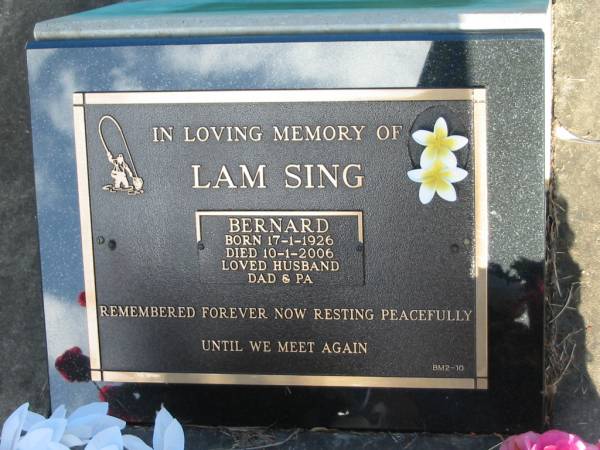 Bernard LAM SING,  | born 17-1-1926,  | died 10-1-2006,  | husband pa;  | Bald Hills (Sandgate) cemetery, Brisbane  | 