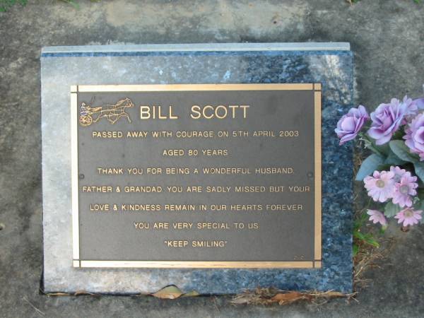 Bill SCOTT,  | died 5 april 2003 aged 80 years,  | husband father grandad;  | Bald Hills (Sandgate) cemetery, Brisbane  | 