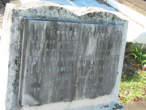 Sidney Birdwood WILLIAMS,  | husband father,  | died 27 June 1965 aged 46 years;  | William Clarence WILLIAMS,  | brother,  | died 19 Nov 1961 aged 62 years;  | Bald Hills (Sandgate) cemetery, Brisbane  | 