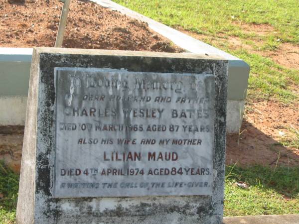Charles Wesley BATES,  | husband father,  | died 10 March 1965 aged 87 years;  | Lilian Maud,  | wife mother,  | died 4 April 1974 aged 84 years;  | Bald Hills (Sandgate) cemetery, Brisbane  | 