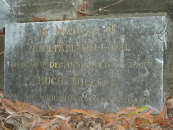 William TULLOCH,  | died 30 Dec 1958 aged 81 years;  | Hugh TULLOCH,  | died 5 July 1960 aged 79 years;  | Bald Hills (Sandgate) cemetery, Brisbane  | 