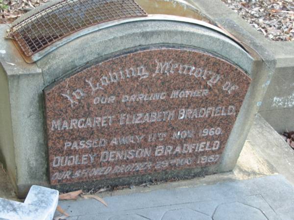 Margaret Elizabeth BRADFIELD,  | mother,  | died 11 Nov 1960;  | Dudley Denison BRADFIELD,  | brother,  | died 29 May 1967;  | Bald Hills (Sandgate) cemetery, Brisbane  | 