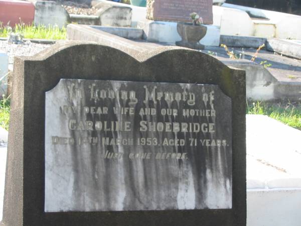 Caroline SHOEBRIDGE,  | wife mother,  | died 14 March 1953 aged 71 years;  | Bald Hills (Sandgate) cemetery, Brisbane  | 