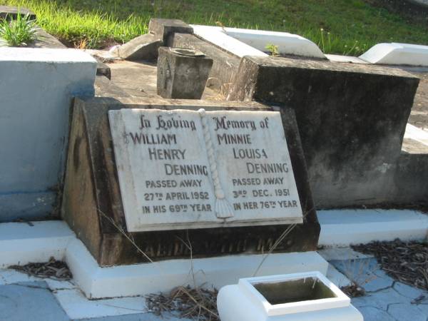 William Henry DENNING,  | dad,  | died 27 April 1952 in 69th year;  | Minnie Louisa DENNING,  | mum,  | died 3 Dec 1951 in 76th year;  | Bald Hills (Sandgate) cemetery, Brisbane  |   | 