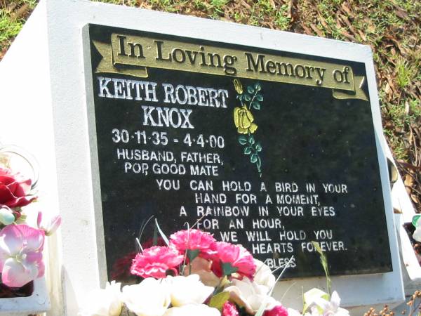 Keith Robert KNOX,  | 30-11-35 - 4-4-00,  | husband father pop;  | Bald Hills (Sandgate) cemetery, Brisbane  | 