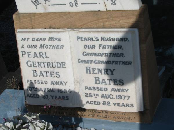 Pearl Gertrude BATES,  | wife mother,  | died 10 April 1954 aged 57 years;  | Henry BATES,  | Pearl's husband,  | father grandfather great-grandfather,  | died 26 Aug 1977 aged 82 years;  | Bald Hills (Sandgate) cemetery, Brisbane  | 