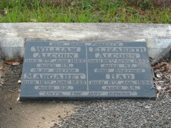 parents;  | William ALCORN,  | died 5 June 1925 aged 69 years;  | Elizabeth ALCORN,  | sister,  | died 2 April 1947 aged 87 years;  | Margaret,  | died 16 June 1935 aged 52 years;  | Had,  | brother,  | died 8 Jan 1934 aged 34 years;  | Bald Hills (Sandgate) cemetery, Brisbane  | 