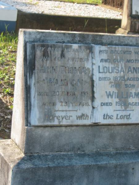 John Thomas WALTON,  | husband father,  | died 20 May 1934 aged 73 years;  | Louisa Annie,  | wife mother,  | died 1973 aged 95 years;  | William,  | son,  | died 1981 aged 96 years;  | Bald Hills (Sandgate) cemetery, Brisbane  | 