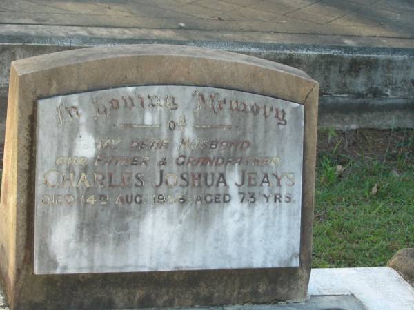 Charles Joshua JEAYS,  | husband father grandfather,  | died 14 Aug 1956 aged 73 years;  | Bald Hills (Sandgate) cemetery, Brisbane  | 