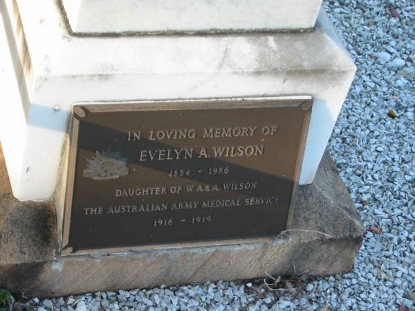 Annie,  | wife of W.A. WILSON,  | born 22 April 1855,  | died 10 Feb 1927;  | Mary Jane Stuart ABELL,  | infant granddaughter of W.A. & Annie WILSON,  | died 11 March 1933;  | William Albert WILSON,  | born Barnsley Yorkshire England 7 Nov 1855,  | died Sandgate 24 June 1943;  | Mary,  | eldest daughter of W.A. & Annie WILSON,  | born Tarong Station 6 Sept 1879,  | died Brisbane 12 July 1949;  | Evelyn A. WILSON,  | daughter of W.A. & A. WILSON,  | 1884 - 1986;  | Alice,  | wife of Harold B. WILSON,  | died 20 July 1936 aged 35 years;  | Bald Hills (Sandgate) cemetery, Brisbane  | 