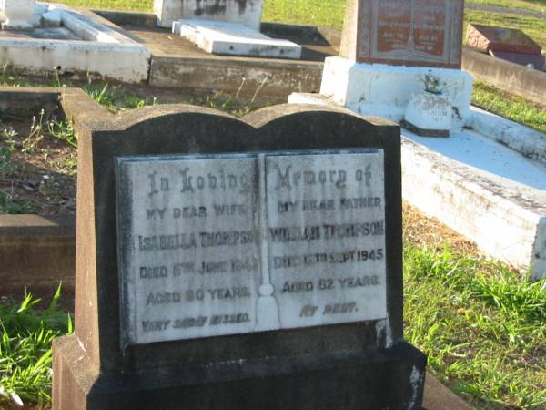 Isabella THOMPSON,  | wife,  | died 11 June 1943 aged 80 years;  | William THOMPSON,  | father,  | died 12 Sept 1945 aged 82 years;  | Bald Hills (Sandgate) cemetery, Brisbane  | 