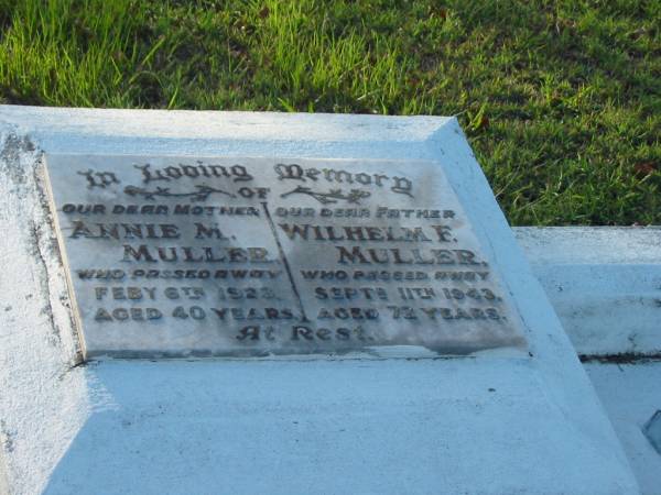 Annie M. MULLER,  | mother,  | died 6 Feb 1923 aged 40 years;  | Wilhelm F. MULLER,  | father,  | died 11 Sept 1943 aged 72 years;  | Bald Hills (Sandgate) cemetery, Brisbane  | 