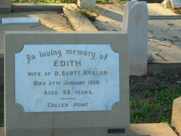 Edith,  | wife of D. Scott HYSLOP,  | died 27 Jan 1934 aged 58 years;  | Bald Hills (Sandgate) cemetery, Brisbane  | 