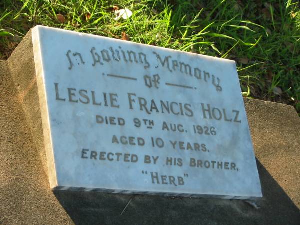 Leslie Francis HOLZ,  | died 9 Aug 1926 aged 10 years,  | erected by brother Herb;  | Bald Hills (Sandgate) cemetery, Brisbane  | 