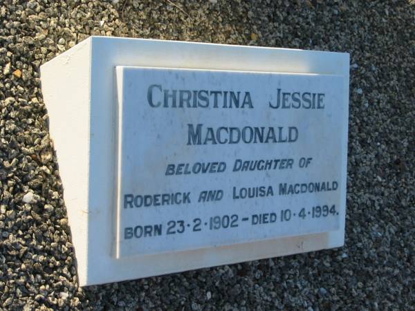 Roderick MACDONALD,  | born Benbecule Uist Inverness Shire 23 Oct 1861  | died Brisbane 4 Feb 1940 aged 78 years;  | Louisa Maria,  | wife,  | died Brisbane 5 Oct 1967 aged 98 years;  | Christina Jessie MACDONALD,  | daughter of Roderick & Louisa MACDONALD,  | born 23-2-1902,  | died 10-4-1994;  | Bald Hills (Sandgate) cemetery, Brisbane  | 