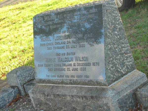 John WILSON,  | born County Down Ireland 5 July 1882,  | died Brisbane 15 Feb 1967;  | Muriel Florence WILSON,  | wife,  | born Essex England 24 Nov 1909,  | died Brisbane 26 July 1998;  | Minnie Malcolm WILSON,  | sister,  | born Country Down Ireland 12 Dec 1878,  | died Brisbane 20 June 1939;  | Bald Hills (Sandgate) cemetery, Brisbane  | 