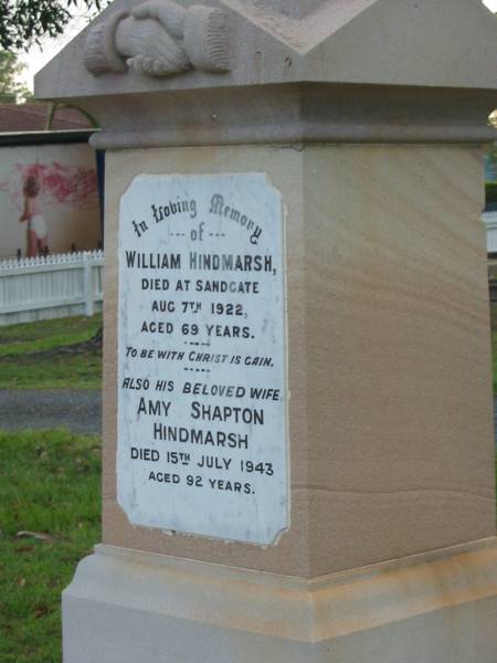 William HINDMARSH,  | died Sangdate 7 Aug 1922 aged 69 years;  | Amy Shapton HINDMARSH,  | died 15 July 1943 aged 92 years;  | Bald Hills (Sandgate) cemetery, Brisbane  | 